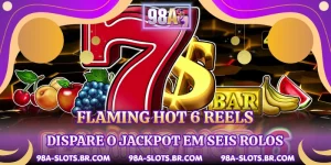 Flaming Hot 6 Reels - Dispare O Jackpot Em Seis Rolos